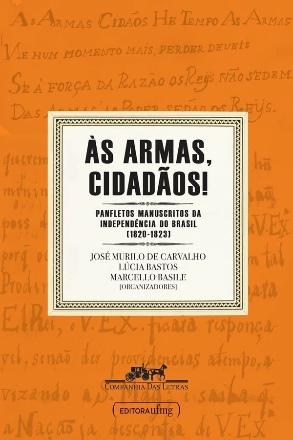 Às armas, cidadãos: Panfletos manuscritos da independência do Brasil (1820-1823)