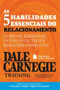 As Cinco Habilidades Essenciais do Relacionamento: Como se Expressar, Ouvir os Outros e Resolver Conflitos