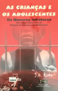 As Crianças e os Adolescentes Os Menores Infratores: Uma visão crítica à luz do Estatuto da Criança e do Adolescente
