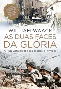 As Duas Faces da Glória: A FEB vista pelos seus aliados e inimigos