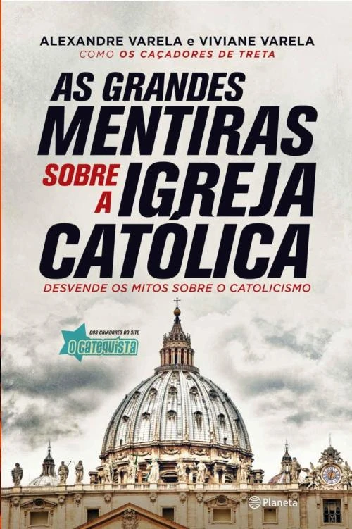As Grandes Mentiras sobre a Igreja Católica