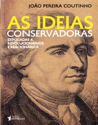 As ideias conservadoras explicadas a revolucionários e reacionários