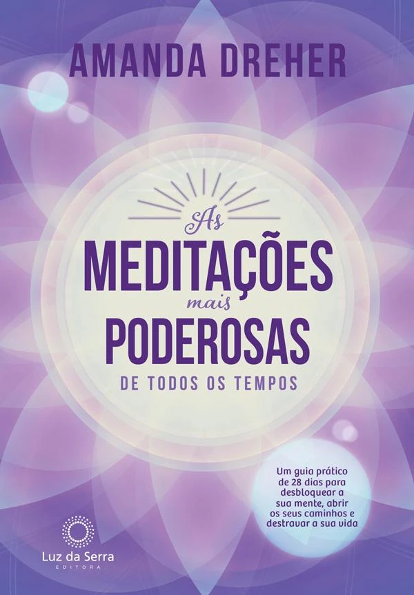 As meditações mais poderosas de todos os tempos: um guia prático de 28 dias para desbloquear a sua mente, abrir os seus caminhos e destravar a sua vida