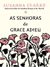 As senhoras de Grace Adieu e outras histórias