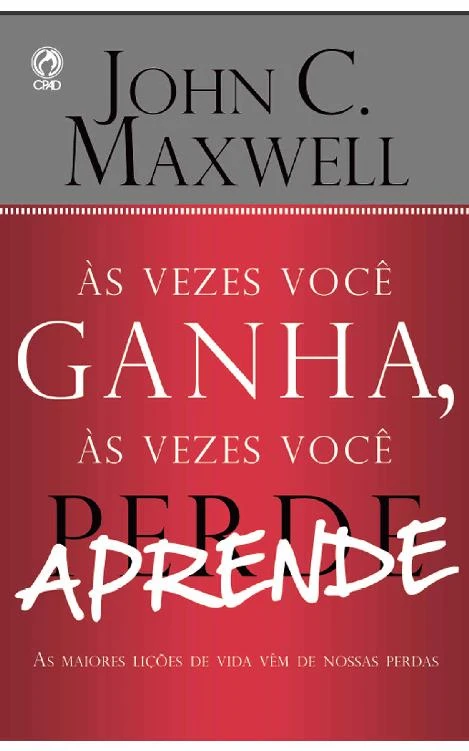 Às Vezes Você Ganha, às Vezes Você Aprende: As maiores lições de vida vêm de nossas perdas