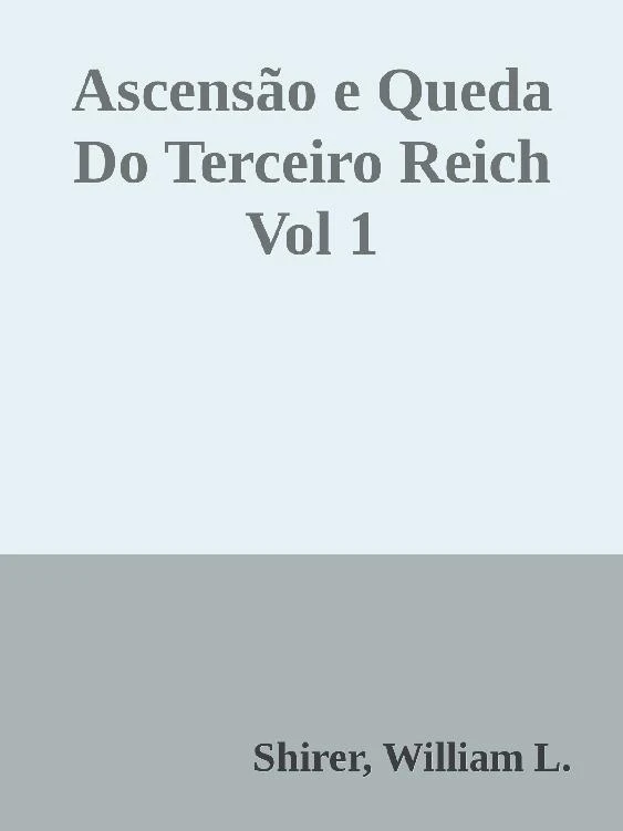 Ascensão e Queda do Terceiro Reich Vol 1