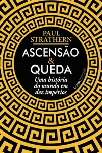 Ascensão e Queda: Uma História do Mundo em Dez Impérios