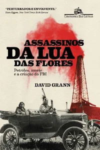 Assassinos da Lua das Flores: Petróleo, morte e a criação do FBI