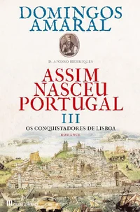 Assim Nasceu Portugal III - Os Conquistadores de Lisboa