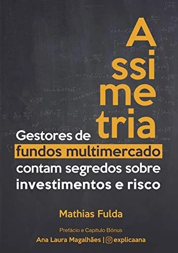 Assimetria: Gestores de fundos multimercado contam segredos sobre investimentos e risco