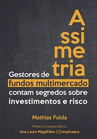 Assimetria: Gestores de fundos multimercado contam segredos sobre investimentos e risco