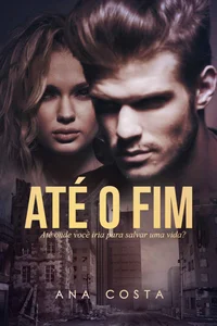 Até O Fim: Até onde você iria para salvar uma vida?