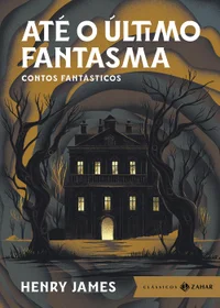 Até o Último Fantasma: Contos Fantásticos