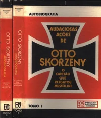 Audaciosas ações de Otto Skorzeny - O capitão que resgatou Mussolini