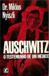 Auschwitz, o testemunho de um Médico