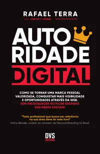 Autoridade digital: como se tornar uma marca pessoal valorizada, conquistar mais visibilidade e oportunidades através da web. sem enlouquecer ou ficar escravo das redes sociais!