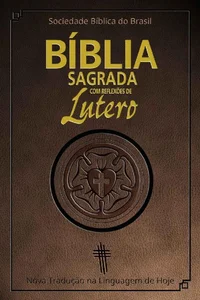 Bíblia Sagrada com reflexões de Lutero: Nova Tradução na Linguagem de Hoje