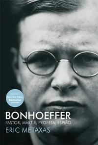 Bonhoeffer: Pastor, Mártir, Profeta, Espião