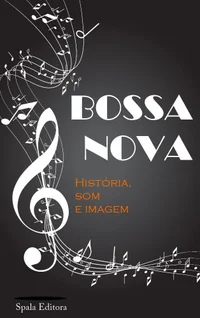 Bossa Nova - História, Som e Imagem