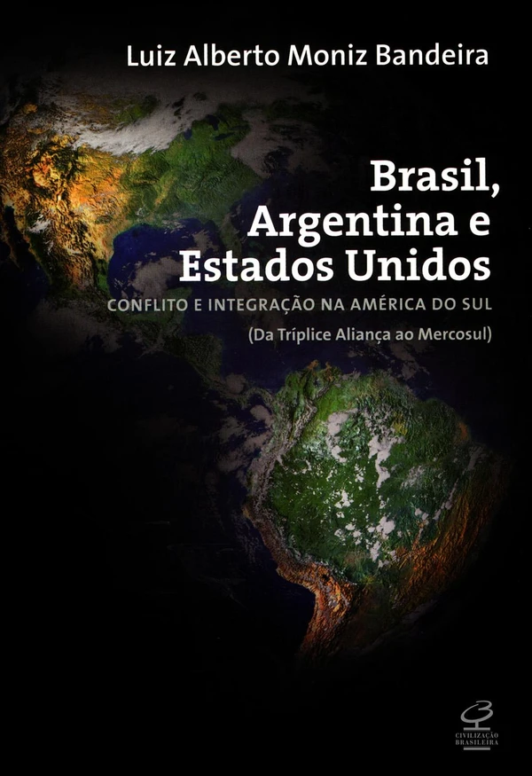 Brasil, Argentina e Estados Unidos: Conflito e integração na América do Sul (Da Tríplice Aliança ao Mercosul)