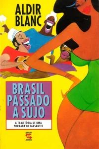 Brasil passado a sujo: a trajetória de uma porrada de farsantes