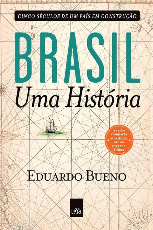 Brasil: Uma História: Cinco Séculos de um País em Construção