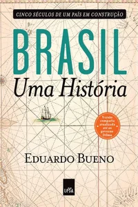 Brasil: Uma História: Cinco Séculos de um País em Construção