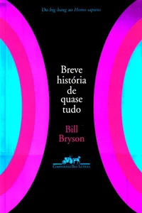 Breve História de Quase Tudo - Do Big Bang ao Homo Sapiens