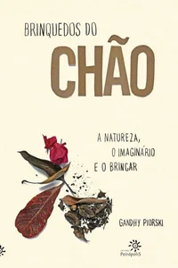 Brinquedos do chão: a natureza, o imaginário e o brincar