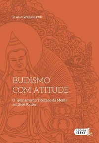 Budismo com atitude: O Treinamento Tibetano da Mente em Sete Pontos