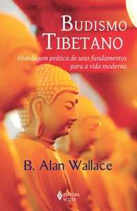 Budismo Tibetano: Abordagem Prática de Seus Fundamentos para a Vida Moderna