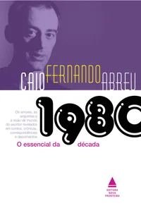 Caio Fernando Abreu: O Essencial da Década de 1980