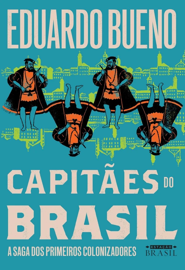 Capitães Do Brasil: A Saga Dos Primeiros Colonizadores