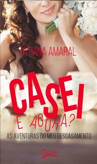 Casei. E agora? As aventuras do meu descasamento