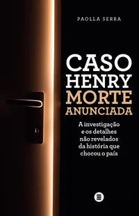 Caso Henry: morte anunciada – A investigação e os detalhes não revelados da história que chocou o país