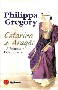 Catarina de Aragão, a Princesa Determinada