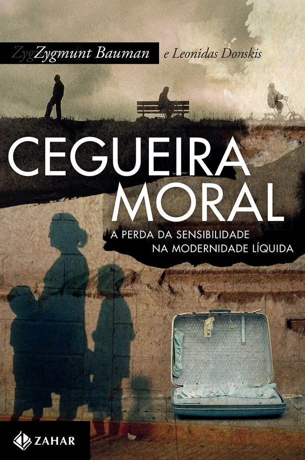Cegueira Moral - A Perda da Sensibilidade na Modernidade Líquida
