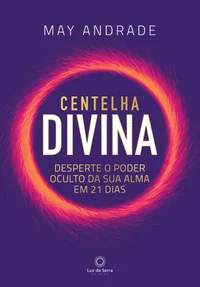 Centelha divina: desperte o poder oculto da sua alma em 21 dias