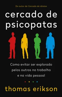Cercado de Psicopatas: Como Evitar Ser Explorado Pelos Outros No trabalho e Na Vida Pessoal