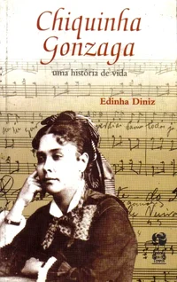 Chiquinha Gonzaga: Uma História de Vida