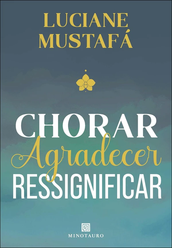 Chorar, agradecer, ressignificar