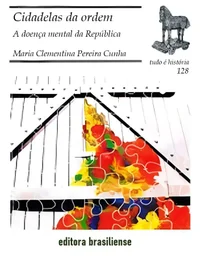 Cidadelas da Ordem: A Doença Mental na República