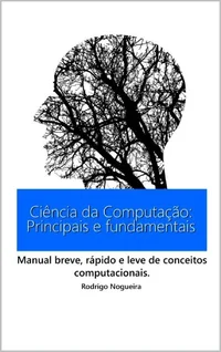 Ciência da Computação: Principais e Fundamentais: Manual breve, rápido e leve de conceitos computacionais