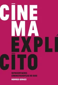 Cinema Explícito: Representações Cinematográficas do Sexo