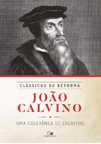 Clássicos da Reforma - João Calvino