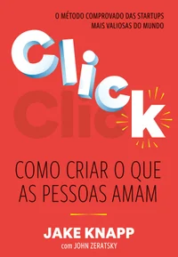 Click: como criar o que as pessoas amam