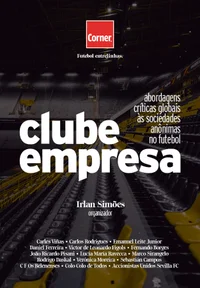 Clube Empresa: abordagens críticas globais às sociedades anônimas no futebol