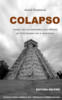 Colapso: Como as Sociedades Escolhem o Fracasso ou o Sucesso