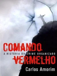 Comando Vermelho - A História Secreta Do Crime Organizado