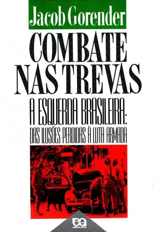 Combate nas trevas - A esquerda brasileira das ilusões perdidas à luta armada